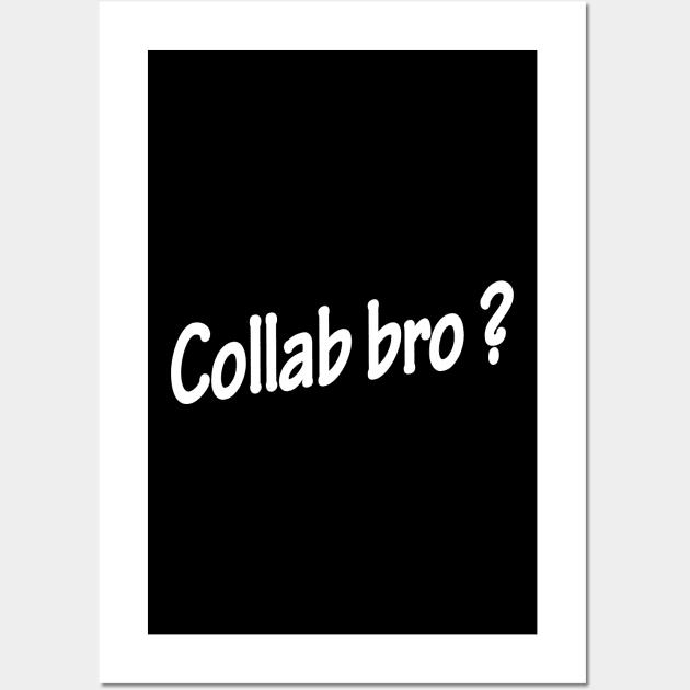 Collab bro ? - Music Production and Engineering Wall Art by Cosmic Status